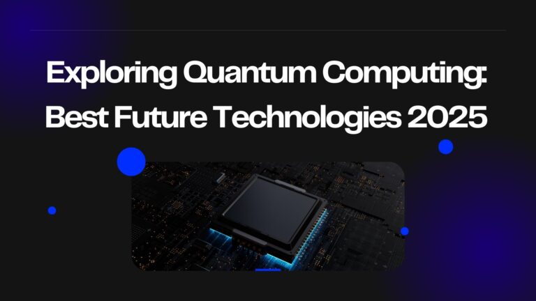 Exploring Quantum Computing: Best Future Technologies 2025