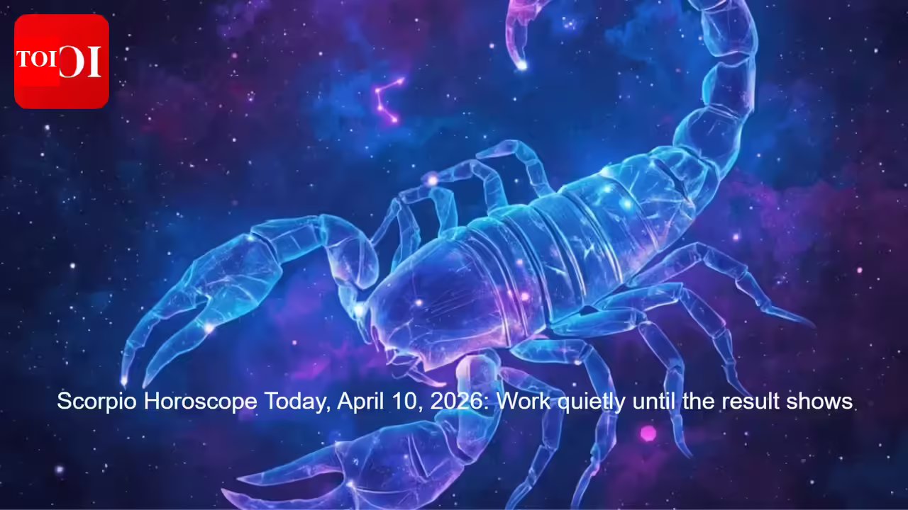 Scorpio Horoscope Today, April 10, 2026: Work quietly until the result shows