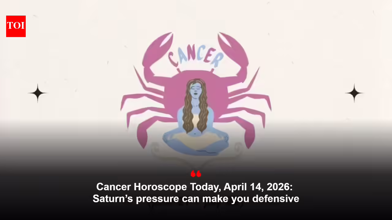 Cancer Horoscope Today, April 14, 2026: Saturn’s pressure can make you defensive