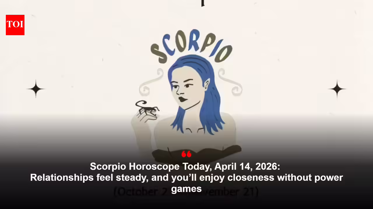 Scorpio Horoscope Today, April 14, 2026: Relationships feel steady, and you’ll enjoy closeness without power games