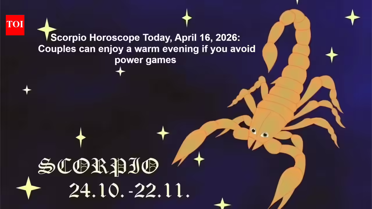 Scorpio Horoscope Today, April 16, 2026: Couples can enjoy a warm evening if you avoid power games