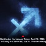 Sagittarius Horoscope Today, April 18, 2026: Say yes to learning and exercise, but no to unnecessary spending