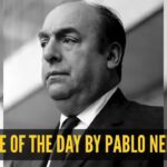 Quote of the day by Pablo Neruda: “It is now forbidden not to smile in the face of problems, not to fight for what you want, not to give up…”