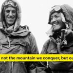 Travel quote of the day by Sir Edmund Hillary: “It’s not the mountain we conquer, but ourselves”
