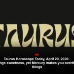 Taurus Horoscope Today, April 20, 2026: Venus brings sweetness, yet Mercury makes you overthink small things