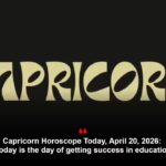 Capricorn Horoscope Today, April 20, 2026: Today is the day of getting success in education