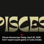 Pisces Horoscope Today, April 20, 2026: Don’t expect quick gains or lucky breaks