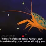 Cancer Horoscope Today, April 21, 2026: If you’re in a relationship, your partner will enjoy your soft side.