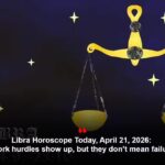 Libra Horoscope Today, April 21, 2026: Work hurdles show up, but they don’t mean failure