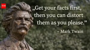 Funny quote of the day: Get your facts first, then you can distort them as you please