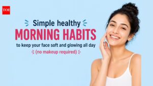 Simple healthy morning habits to keep your face soft and glowing all day (no makeup required)