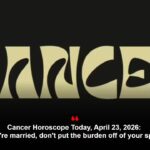 Cancer Horoscope Today, April 23, 2026: If you’re married, don’t put the burden off of your spouse