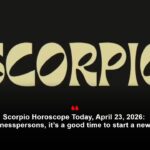 Scorpio Horoscope Today, April 23, 2026: For businesspersons, it’s a good time to start a new venture.