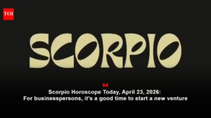 Scorpio Horoscope Today, April 23, 2026: For businesspersons, it’s a good time to start a new venture.