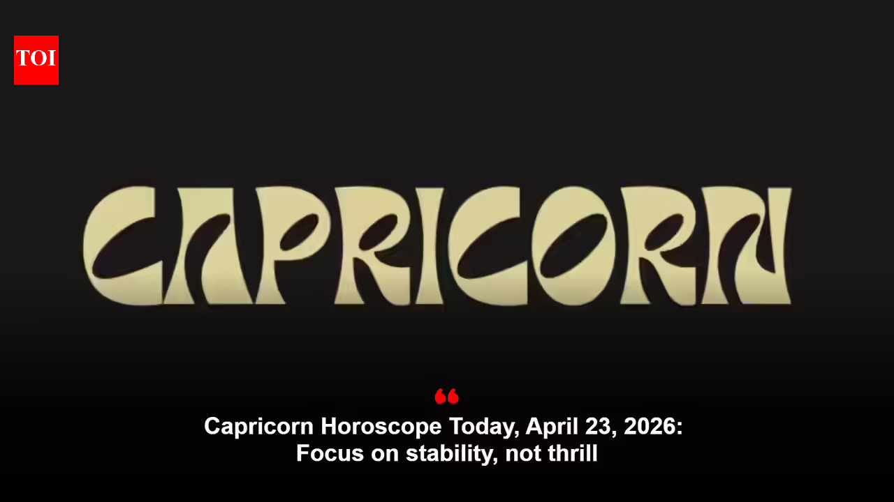 Capricorn Horoscope Today, April 23, 2026: Focus on stability, not thrill