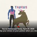 Taurus Horoscope Today, April 25, 2026: Don’t dump your stress on your partner when you return home