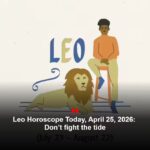 Leo Horoscope Today, April 25, 2026: Don’t fight the tide