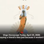 Virgo Horoscope Today, April 25, 2026: Avoid copying a friend’s idea just because it worked for them