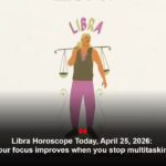 Libra Horoscope Today, April 25, 2026: Your focus improves when you stop multitasking