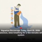 Aquarius Horoscope Today, April 25, 2026: If you feel anxious, slow breathing for a few minutes will settle the system