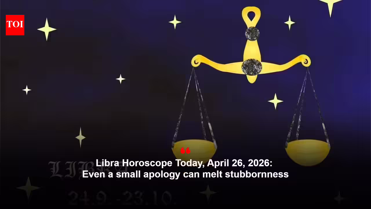 Libra Horoscope Today, April 26, 2026: Even a small apology can melt stubbornness