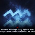 Aquarius Horoscope Today, April 27, 2026: Keep your wallet closed today unless it’s planned