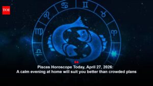 Pisces Horoscope Today, April 27, 2026: A calm evening at home will suit you better than crowded plans