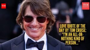 Love quote of the day by Tom Cruise: ‘I’m an all-or-nothing kind of person, and when I become interested in something, I give it my all’