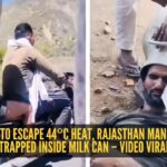 Trying to escape 44°C heat, Rajasthan man ends up trapped inside milk can – video viral