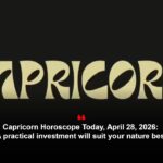 Capricorn Horoscope Today, April 28, 2026: A practical investment will suit your nature best