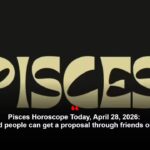 Pisces Horoscope Today, April 28, 2026: Unmarried people can get a proposal through friends or relatives