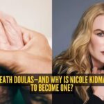What are death doulas and why even Nicole Kidman is exploring this path after personal loss