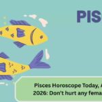 Pisces Horoscope Today, April 29, 2026: Don’t hurt any female today