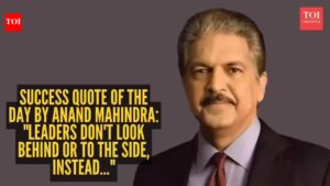 Success quote of the day by Anand Mahindra: “Leaders don’t look behind or to the side, instead…”