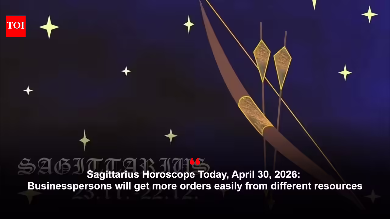 Sagittarius Horoscope Today, April 30, 2026: Businesspersons will get more orders easily from different resources