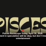 Pisces Horoscope Today, April 30, 2026: Investment in speculation will be okay, but don’t treat it like entertainment