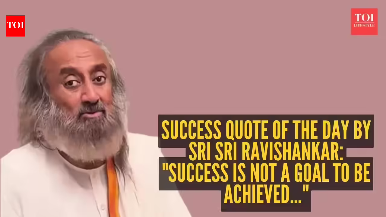 Sri Sri Ravishankar Success Quote: Success quote of the day by Sri Sri Ravishankar: “Success is not a goal to be achieved…”
