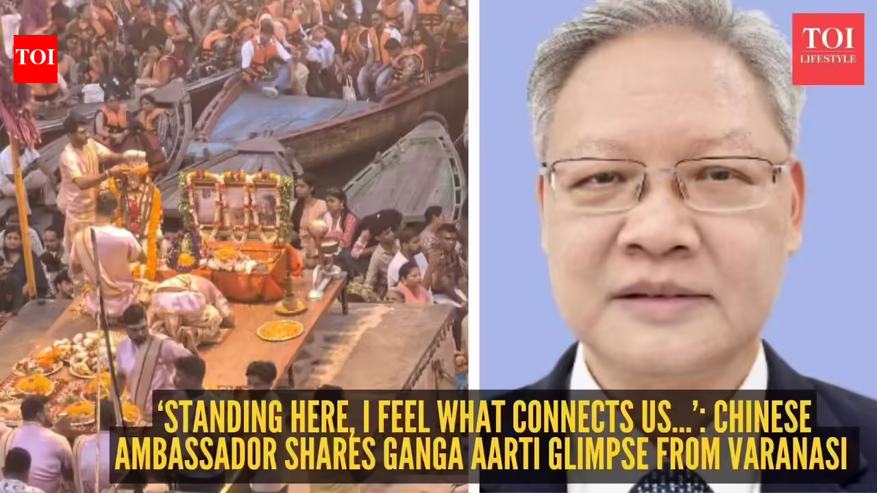 Xu Feihong: ‘Standing here, I feel what connects us…’: Chinese Ambassador shares Ganga Aarti glimpse from Varanasi