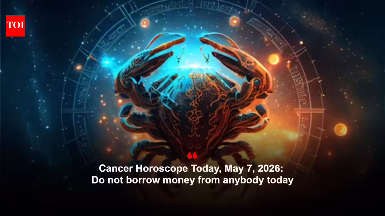 Cancer Horoscope Today, May 7, 2026: Do not borrow money from anyone today
