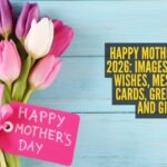 Mother’s Day Wishes & Messages: Happy Mother’s Day 2026: Images, Quotes, Wishes, Messages, Cards, Greetings, and GIFs |